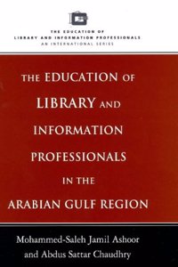 Education of Library and Information Professionals in the Arab Gulf Region (Education of Library & Information Professionals: An International S.)