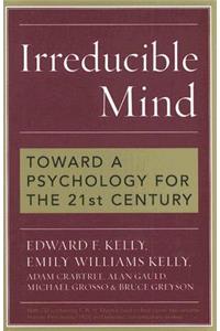 Irreducible Mind: Toward a Psychology for the 21st Century