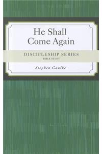 Discipleship Series: He Shall Come Again