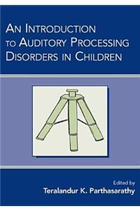 An Introduction to Auditory Processing Disorders in Children