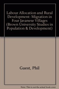 Labor Allocation and Rural Development: Migration in Four Javanese Villages