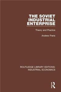 Soviet Industrial Enterprise: Theory and Practice