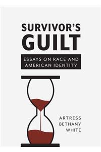 Survivor's Guilt: Essays on Race and American Identity