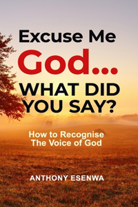 Excuse me God... What did you say?
