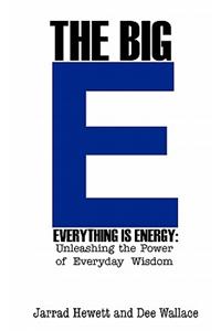 The Big E - Everything Is Energy