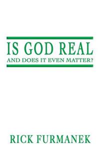 Is God Real and Does It Even Matter?