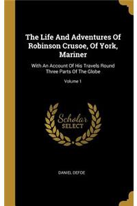 The Life And Adventures Of Robinson Crusoe, Of York, Mariner