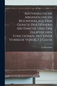 Mathematische Abhandlungen besonders aus dem Gebiete der höhern Arithmetik und der elliptischen Functionen. Mit einer Vorrede von [C.F.] Gauss