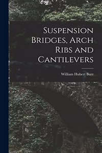 Suspension Bridges, Arch Ribs and Cantilevers