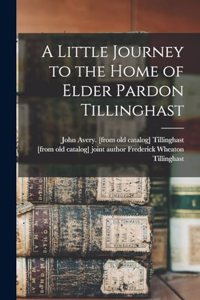 Little Journey to the Home of Elder Pardon Tillinghast