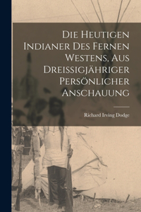 heutigen Indianer des fernen Westens, aus dreißigjähriger persönlicher Anschauung