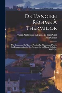 De l'ancien régime à Thermidor; une commune du Quercy pendant la Révolution. D'après des documents inédits des Archives de la Mairie de Saint-Céré (Lot)