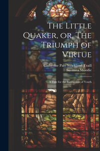 Little Quaker, or, The Triumph of Virtue