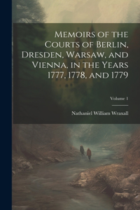 Memoirs of the Courts of Berlin, Dresden, Warsaw, and Vienna, in the Years 1777, 1778, and 1779; Volume 1