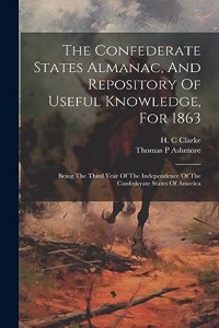 Confederate States Almanac, And Repository Of Useful Knowledge, For 1863