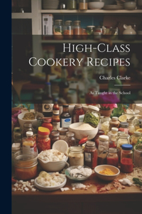 High-Class Cookery Recipes