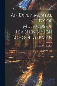 An Experimental Study of Methods of Teaching High School German