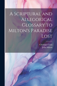 Scriptural and Allegorical Glossary to Milton's Paradise Lost