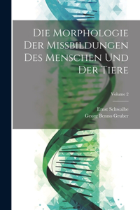 Morphologie Der Missbildungen Des Menschen Und Der Tiere; Volume 2