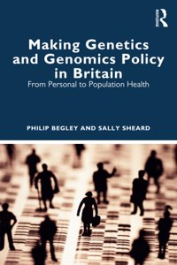 Making Genetics and Genomics Policy in Britain