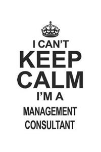 I Can't Keep Calm I'm A Management Consultant