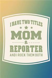 I Have Two Titles Mom & Reporter And I Rock Them Both