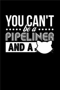 You Can't Be a Pipeliner and a