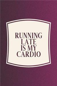 Running Late Is My Cardio