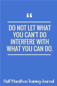 Do Not Let What You Can't Do Interfere With What You Can Do