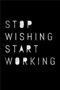 Stop Wishing Start Working