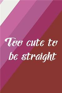 Too Cute To Be Straight