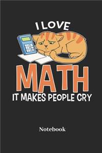 I Love Math It Makes People Cry Notebook