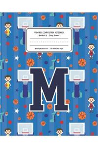 Primary Composition Notebook Grades K-2 Story Journal M: Basketball Pattern Primary Composition Book Letter M Personalized Lined Draw and Write Handwriting Paper Picture Space and Dashed Midline Notebook f