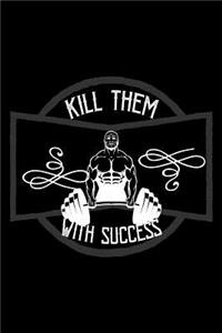 Kill them with success