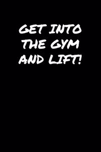 Get Into The Gym and Lift