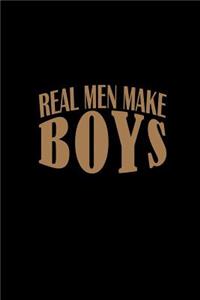 Real men make boys