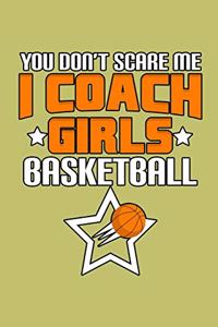You Don'T Scare Me I Coach Girls Basketball
