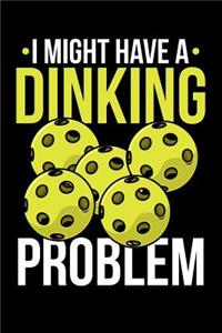 I Might Have A Dinking Problem
