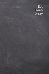 Eat. Sleep. X-ray