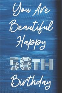 You Are Beautiful Happy 58th Birthday: Funny 58th Birthday Gift Journal / Notebook / Diary Quote (6 x 9 - 110 Blank Lined Pages)