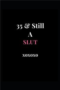 35 & Still A Slut xoxoxo