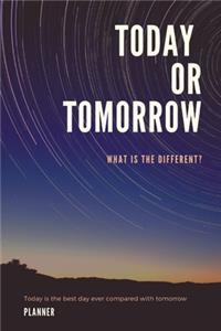 Today or Tomorrow