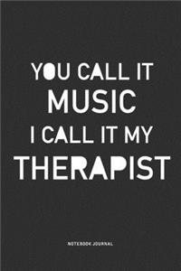 You Call It Music I Call It My Therapist