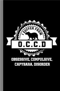 I Suffer From O.C.C.D Obsessive, Compulsive, Capybara, Disorder: Animals Gift For Veterinarian (6"x9") Dot Grid Notebook To Write In