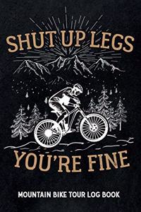 Shut up legs you're fine - Mountain Bike Tour Log Book
