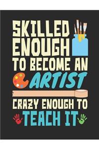 Skilled Enough to Become an Artist Crazy Enough to Teach It