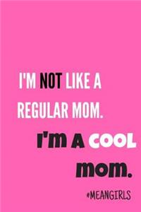 I'm Not Like a Regular Mom. I'm a Cool Mom