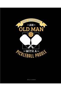 Never Underestimate an Old Man with a Pickleball Paddle