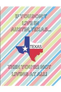 If You Don't Live in Austin, Texas ... Then You're Not Living at All!
