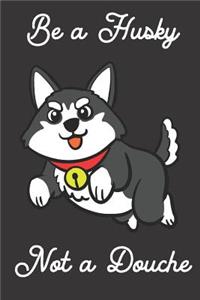 Be a Husky Not a Douche